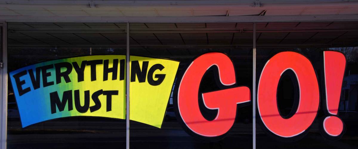 Going out of Business - Everything Must Go!