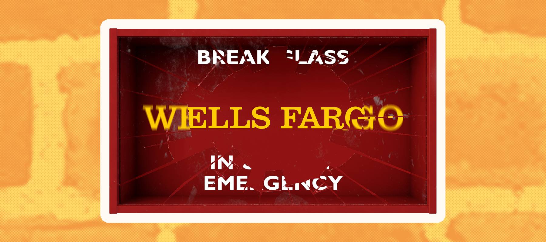 Wells Fargo break in case of emergency