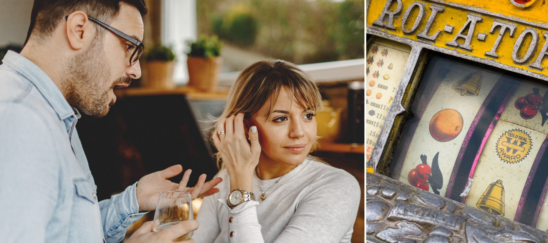 Two-panel image of man and woman disagreeing at a party and a close-up of a vintage slot machine.